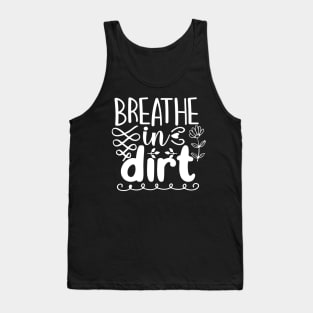 Breathe in dirt - Best Gardening gift Tank Top